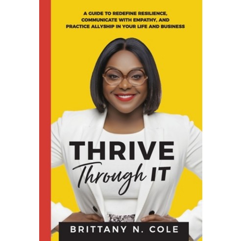 Thrive Through It: A Guide for Redefining Resilience in Life and Business Hardcover, Career Thrivers, English, 9781735474786