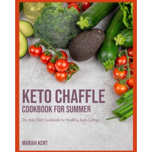 (영문도서) Keto Chaffle Cookbook for Summer: The Keto Diet Cookbook for Healthy Tasty Eating Paperback, English, 9781802952247
