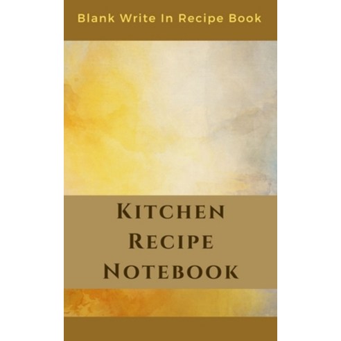 Kitchen Recipe Notebook - Blank Write In Recipe Book - Includes Sections For Ingredients Directions ... Paperback, Blurb