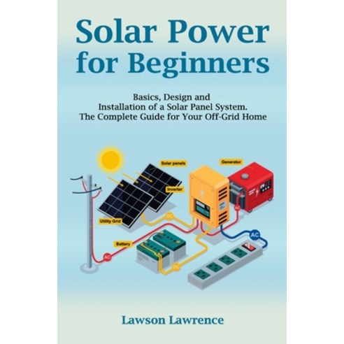 Solar Power for Beginners: Basics Design and Installation of a Solar Panel System. The Complete Gui... Paperback, Independently Published, English, 9798560445874