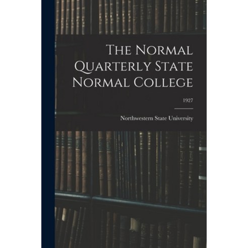 (영문도서) The Normal Quarterly State Normal College; 1927 Paperback, Hassell Street Press, English, 9781015001572