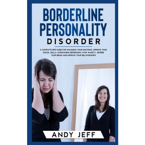 (영문도서) Borderline Personality Disorder: A Complete BPD Guide for Managing Your Emotions Improve You... Hardcover, Andy Jeff, English, 9783985565115