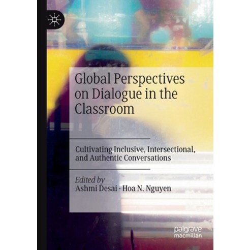 (영문도서) Global Perspectives on Dialogue in the Classroom: Cultivating Inclusive Intersectional and ... Paperback, Palgrave MacMillan, English, 9783030890452