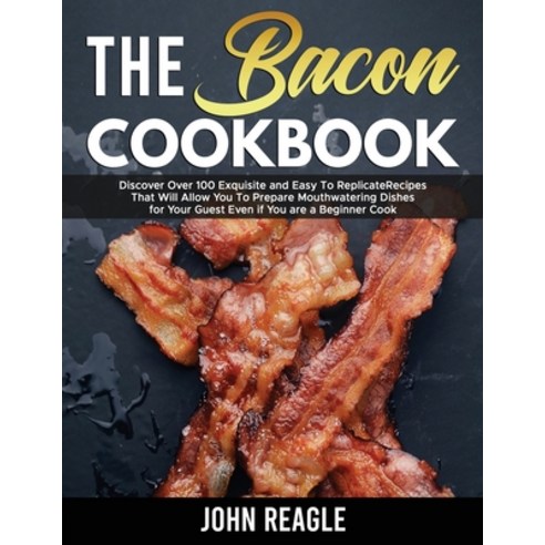 (영문도서) The Bacon Cookbook: Discover Over 100 Exquisite and Easy To ...