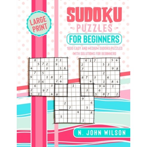 (영문도서) Sudoku Puzzles for Beginners: 1000 Easy and Medium Sudoku Puzzles with solutions for Beginners Paperback, N. John Wilson, English, 9781801744065