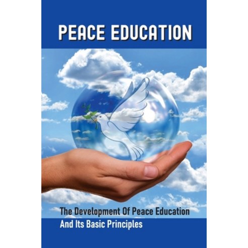 (영문도서) Peace Education: The Development Of Peace Education And Its Basic Principles: Types Of Peace ... Paperback, Independently Published, English, 9798530323713