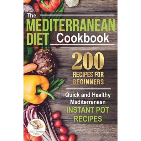 (영문도서) The Mediterranean Diet Cookbook: 200 Recipes for Beginners. Quick and Healthy Mediterranean I... Paperback, Independently Published, English, 9798633020526