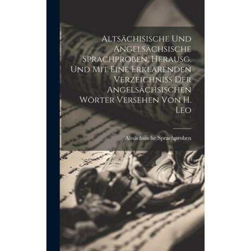 (영문도서) Altsächisische Und Angelsächsische Sprachproben Herausg. Und Mit Eine Erklärenden Verzeichni... Hardcover, Legare Street Press, English, 9781020546624