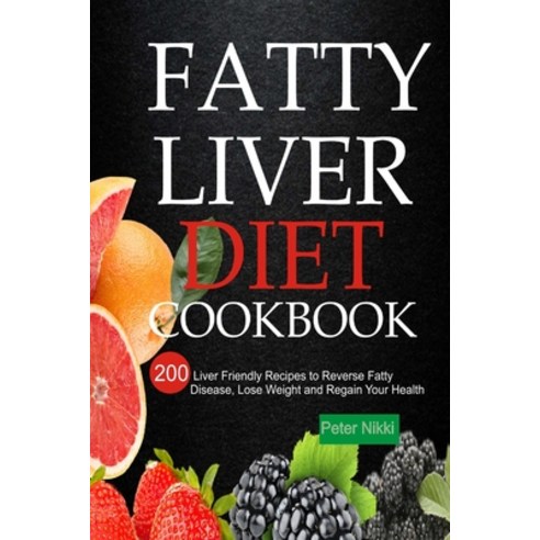 (영문도서) Fatty Liver Diet Cookbook: 200 Liver Friendly Recipes to Reverse Fatty Liver Disease Lose We... Paperback, Independently Published, English, 9798501278783