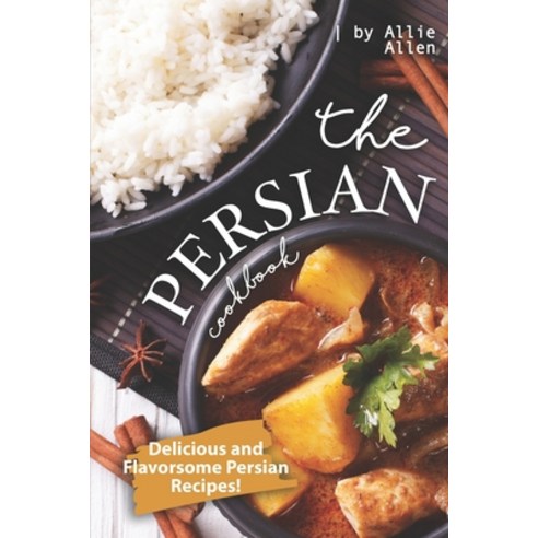 (영문도서) The Persian Cookbook: Delicious and Flavorsome Persian Recipes! Paperback, Independently Published, English, 9781670976369