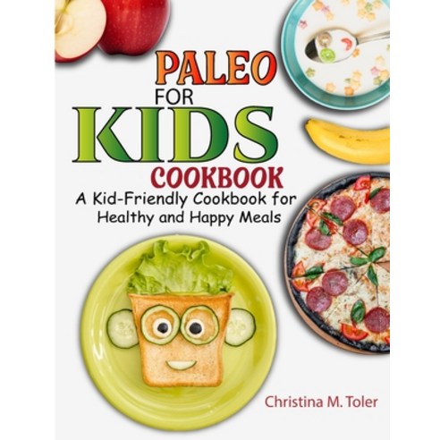 (영문도서) Paleo for Kids Cookbook: A Kid-Friendly Cookbook for Healthy and Happy Meals Paperback, Independently Published, English, 9798880013036