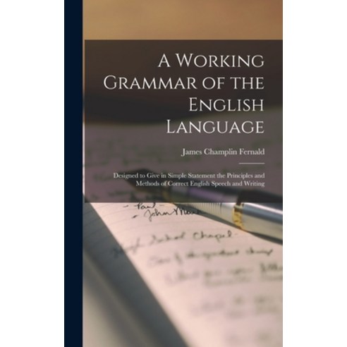 (영문도서) A Working Grammar of the English Language: Designed to Give in Simple Statement the Principle... Hardcover, Legare Street Press, 9781016117982