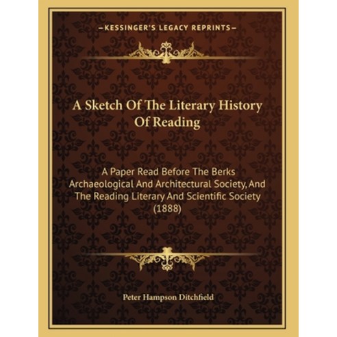 A Sketch Of The Literary History Of Reading: A Paper Read Before The Berks Archaeological And Archit... Paperback, Kessinger Publishing, English, 9781165248049
