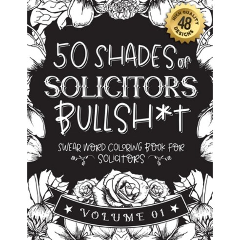 50 Shades of solicitors Bullsh*t: Swear Word Coloring Book For solicitors: Funny gag gift for solici... Paperback, Independently Published, English, 9798589221558