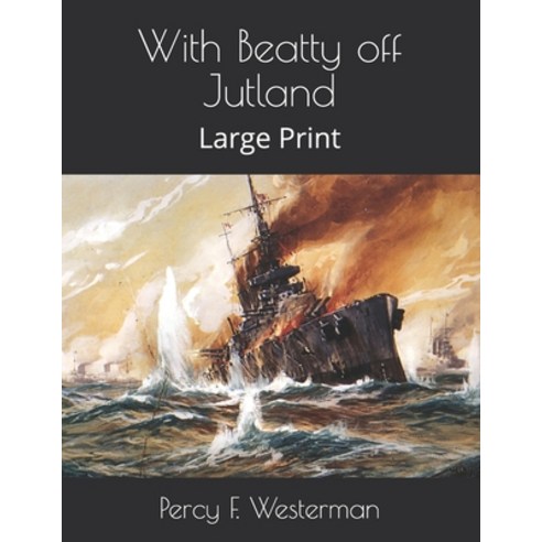 With Beatty off Jutland: Large Print Paperback, Independently Published, English, 9798578432460