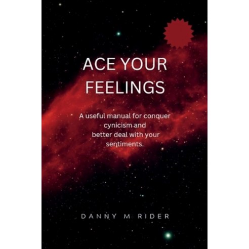 (영문도서) Ace Your Feelings: A useful manual for conquer cynicism and better deal with your sentiments Paperback, Independently Published, English, 9798357460042