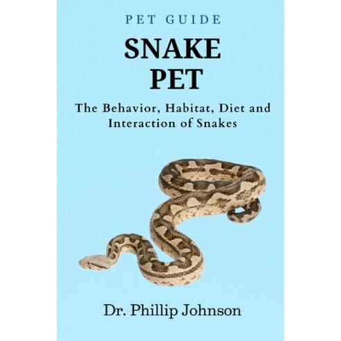 (영문도서) Snake Pet: The Behavior Habitat Diet and Interaction of Snakes Paperback, Independently Published, English, 9798322720225