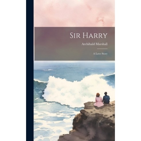 (영문도서) Sir Harry: A Love Story Hardcover, Legare Street Press, English, 9781020290237
