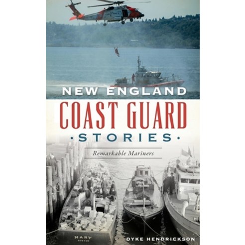 New England Coast Guard Stories: Remarkable Mariners Hardcover, History Press Library Editions