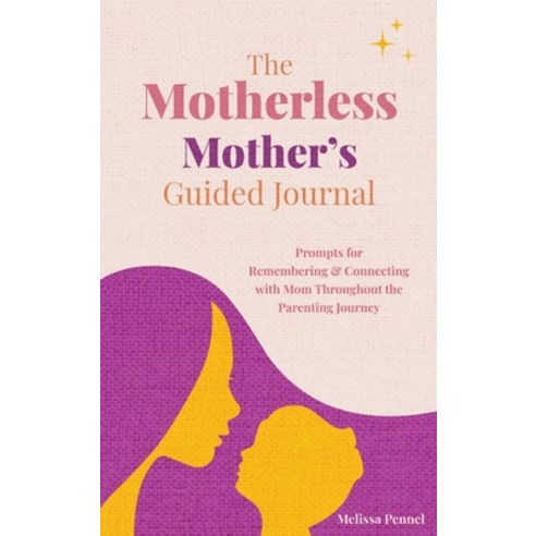 (영문도서) The Motherless Mother''s Guided Journal: Prompts for Remembering and Connecting with Mom Throu... Hardcover, Follow Your Fire, English, 9781956446227