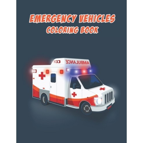 Emergency Vehicles Coloring Book: Transportation Coloring Book Emergency Vehicles Book Edition FOR ... Paperback, Independently Published, English, 9798588875936