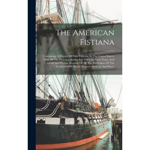 (영문도서) The American Fistiana: Containing A History Of Prize Fighting In The United States With All ... Hardcover, Legare Street Press, English, 9781015873643