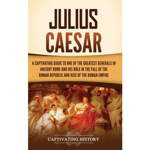 (영문도서) Julius Caesar: A Captivating Guide to One of the Greatest Generals in Ancient Rome and His Ro... Hardcover, Ch Publications, English, 9781637168004