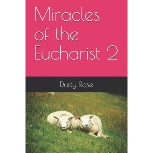 Miracles of the Eucharist 2 Paperback, Independently Published