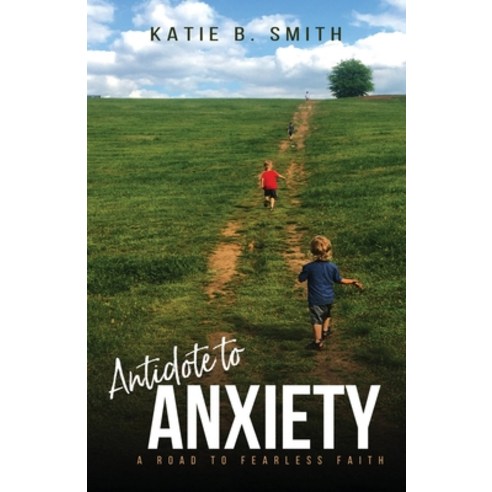 (영문도서) Antidote to Anxiety: A Road to Fearless Faith Paperback, Lucid Books, English, 9781632964663