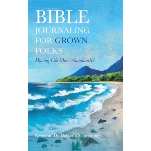(영문도서) Bible Journaling for Grown Folks: Having Life More Abundantly! Hardcover, Rev. Dr. Deb S., LLC, English, 9781957751320
