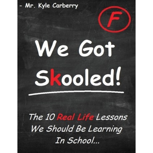 (영문도서) We Got Skooled!: The 10 Real Life Lessons We Should Be Learning In School... Paperback, Kyle Carberry, English, 9781087943992
