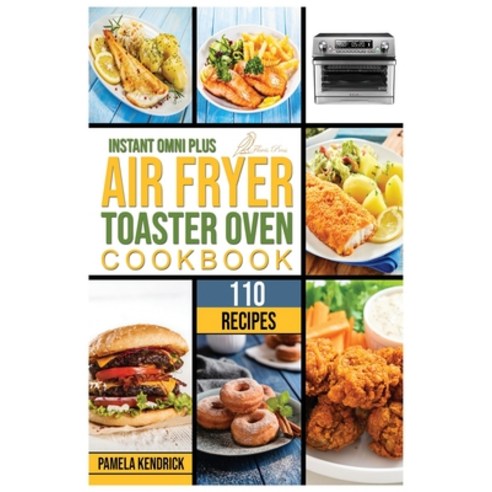 (영문도서) Instant Omni Plus Air Fryer Toaster Oven Cookbook: 110 Crispy Easy and Delicious Recipes for... Paperback, Flavis Press, English, 9781915209146