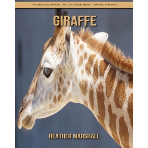Giraffe: An Amazing Animal Picture Book about Giraffe for Kids Paperback, Independently Published, English, 9798737995713