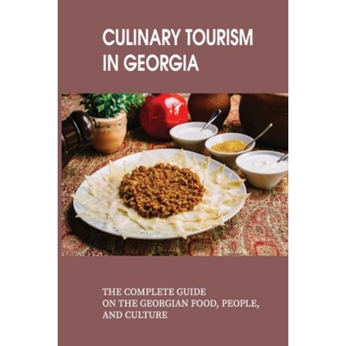 (영문도서) Culinary Tourism In Georgia: The Complete Guide On The Georgian Food People And Culture: Cu... Paperback, Independently Published, English, 9798515099794
