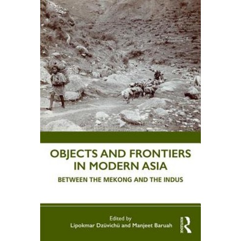 Objects and Frontiers in Modern Asia: Between the Mekong and the Indus Paperback, Routledge Chapman & Hall
