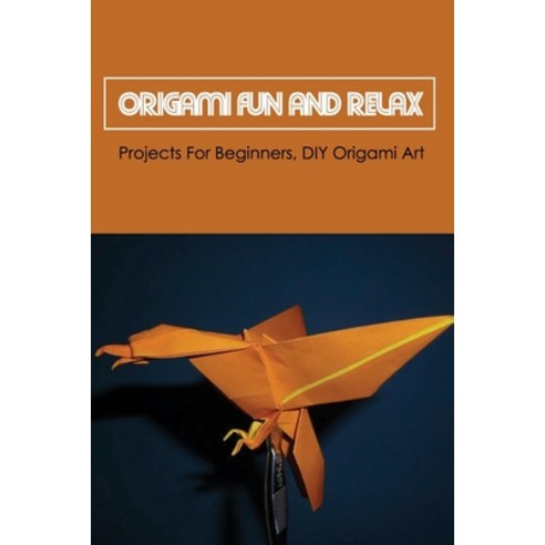(영문도서) Origami Fun And Relax: Projects For Beginners DIY Origami Art: Top Origami Projects For Begi... Paperback, Independently Published, English, 9798532130326