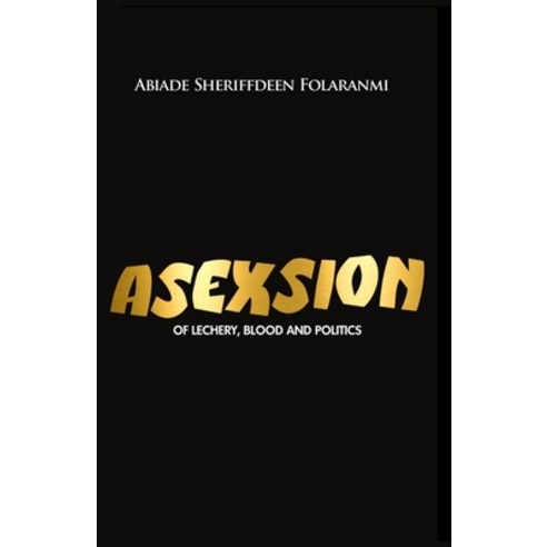 Asexsion: Of Lechery Blood and Politics Paperback, Independently Published, English, 9798729033980