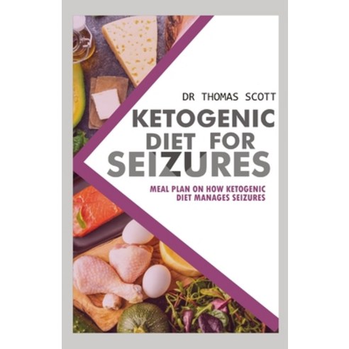 Ketogenic Diet for Seizure: Meal plan on how ketogenic diet manages seizure Paperback, Independently Published