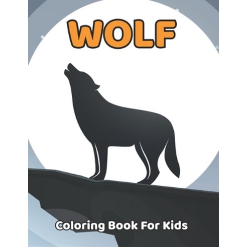 Wolf Coloring Book For Kids: Wolf Coloring and Activity Book for Girls and Boys Ages 4-8.Vol-1 Paperback, Independently Published, English, 9798708436757
