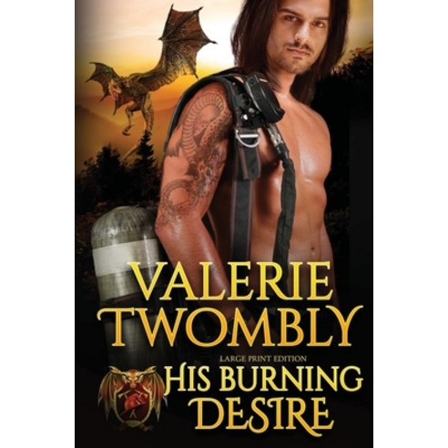 (영문도서) His Burning Desire: Dragon Shifter Fire & Rescue (Large Print) Paperback, Valerie Twombly, English, 9798350731286