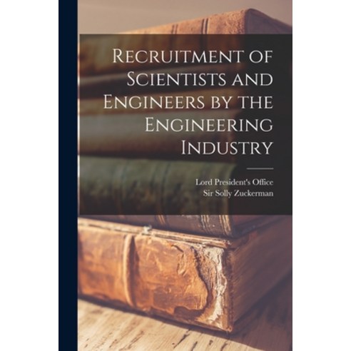 (영문도서) Recruitment of Scientists and Engineers by the Engineering Industry Paperback, Hassell Street Press, English, 9781015316799