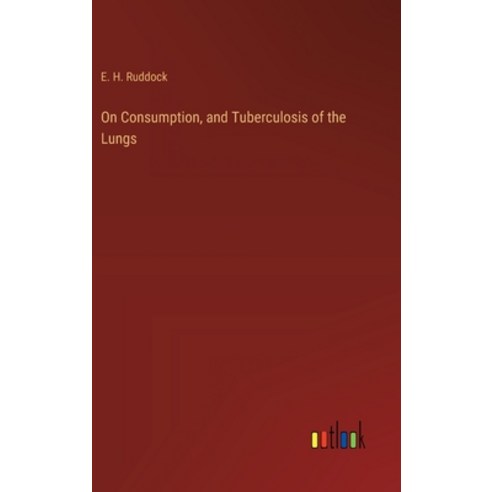 (영문도서) On Consumption and Tuberculosis of the Lungs Hardcover, Outlook Verlag, English, 9783368179090