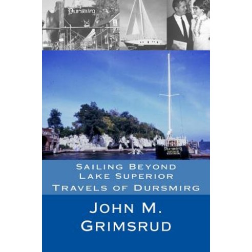 (영문도서) Sailing Beyond Lake Superior: Travels of Dursmirg Paperback, Createspace Independent Pub..., English, 9781479111107