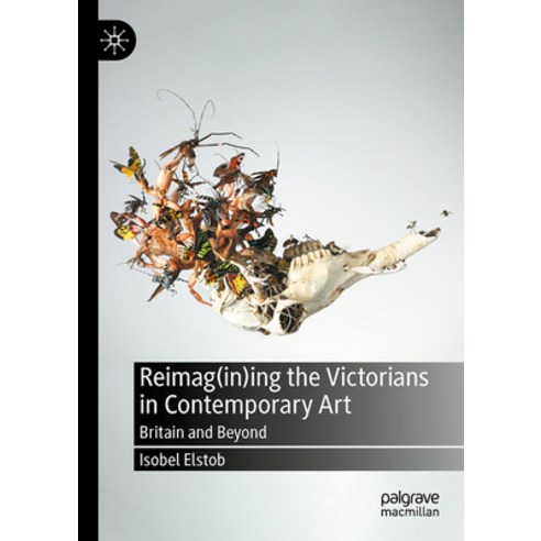 (영문도서) Reimag(in)Ing the Victorians in Contemporary Art: Britain and Beyond Hardcover, Palgrave MacMillan, English, 9783031284922