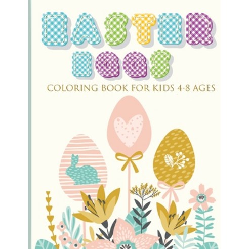 Easter Eggs Coloring Book for Kids 4-8 Ages: Funny And Amazing Easter Coloring Book Paperback, Independently Published, English, 9798736824588