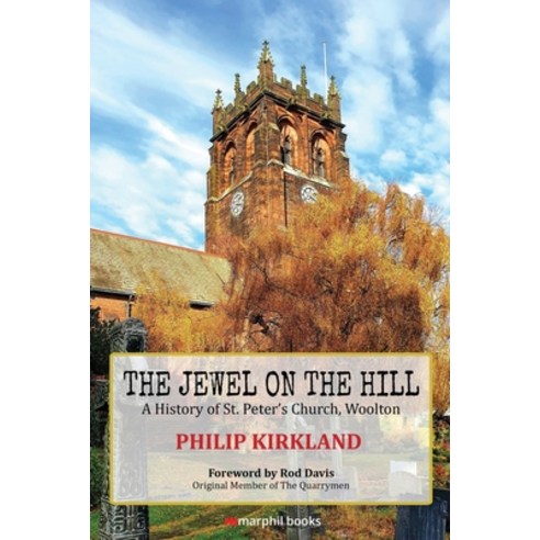 The Jewel on the Hill: A History of St. Peter''s Church Woolton Paperback, Independently Published, English, 9798581921425
