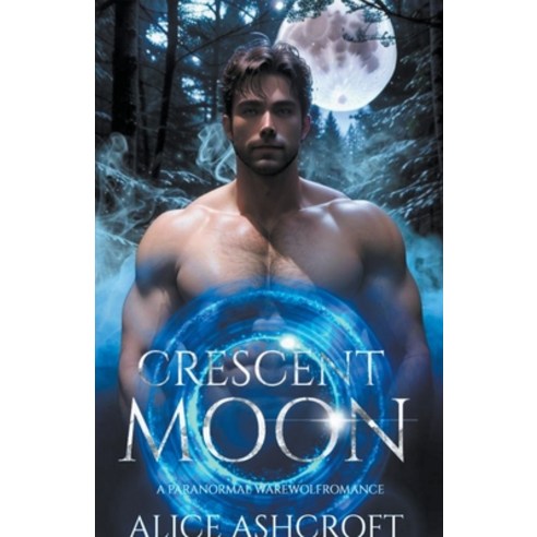 (영문도서) Crescent Moon: A Werewolf Paranormal Romance Paperback, Alice Ashcroft, English, 9798223590095
