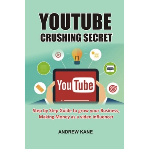 (영문도서) YouTube Crushing Secret: Step by Step Guide to Grow Your Business Making Money as a Video In... Paperback, Independently Published, English, 9798546169671