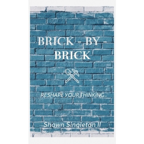 Brick - by - Brick: Reshape Your Thinking Hardcover, Gatekeeper Press, English, 9781662910791