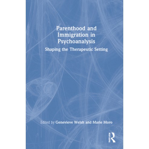 (영문도서) Parenthood and Immigration in Psychoanalysis: Shaping the Therapeutic Setting Hardcover, Routledge, English, 9781032005614